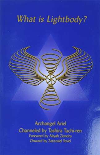 What is a Lightbody?: Archangel Ariel Channeled by Tashira Tachi-ren